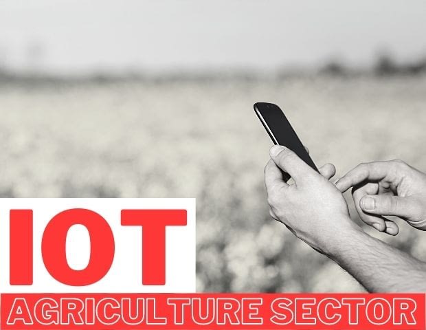 Applications of IoT in Agriculture Sector