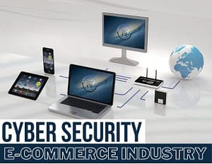 Cyber Security Applications in e-Commerce Industry